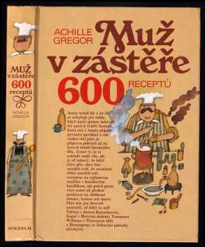 Achille Gregor: Muž v zástěře - 600 receptů