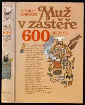 Achille Gregor: Muž v zástěře, aneb, Literární kuchtění, čili, Faire sa cuisine littéraire