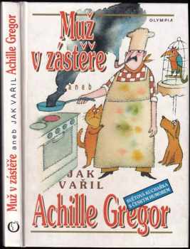 Muž v zástěře, aneb, Jak vařil Achille Gregor - Achille Gregor (1999, Olympia) - ID: 559514