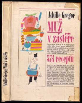 Achille Gregor: Muž v zástěře, aneb, Literární kuchtění, aneb, Faire sa cuisine littéraire