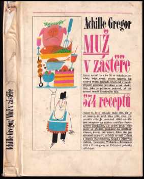Achille Gregor: Muž v zástěře, aneb, Literární kuchtění, aneb, Faire sa cuisine littéraire