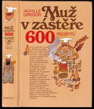 Achille Gregor: Muž v zástěře, aneb, Literární kuchtění, čili, Faire sa cuisine littéraire