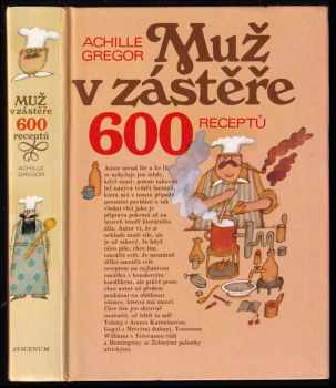 Achille Gregor: Muž v zástěře, aneb, Literární kuchtění, čili, Faire sa cuisine littéraire