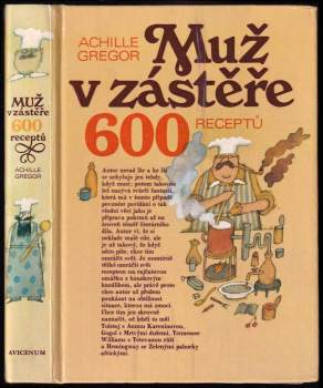 Muž v zástěře, aneb, Literární kuchtění, čili, Faire sa cuisine littéraire : 600 receptů - Achille Gregor (1983, Avicenum) - ID: 800317