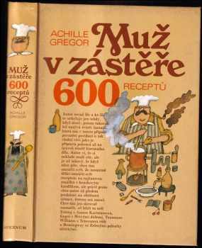 Achille Gregor: Muž v zástěře, aneb, Literární kuchtění, čili, Faire sa cuisine littéraire