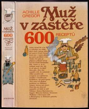 Muž v zástěře, aneb, Literární kuchtění, čili, Faire sa cuisine littéraire : 600 receptů - Achille Gregor (1991, Avicenum) - ID: 806776