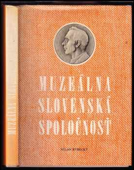 Milan Rybecký: Muzeálna slovenská spoločnosť a jej miesto v národnej kultúre