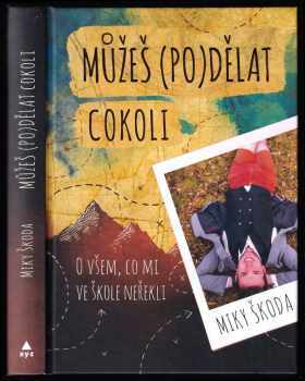 Můžeš (po)dělat cokoli : o všem, co mi ve škole neřekli