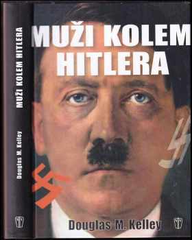 Douglas M Kelley: Muži kolem Hitlera