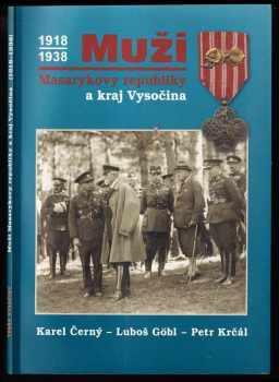 Muži Masarykovy republiky a kraj Vysočina 1918-1938 : Silvestr Bláha - Karel Černý, Luboš Göbl, Petr Krčál (2008, Tváře ve spolupráci s MDA) - ID: 1234967