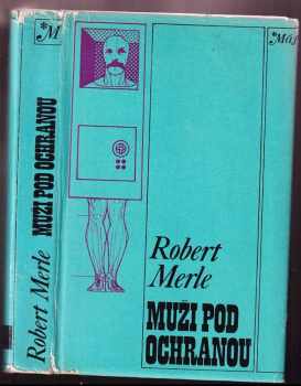 Muži pod ochranou - Robert Merle (1977, Smena) - ID: 419905