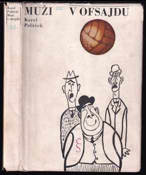 Muži v ofsajdu : ze života klubových přívrženců - Karel Poláček (1965, Československý spisovatel) - ID: 148697