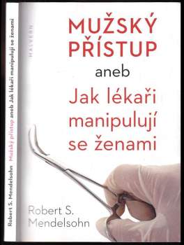 Mužský přístup, aneb, Jak lékaři manipulují se ženami