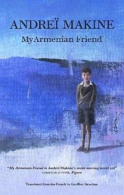 Andreï Makine: My Armenian Friend