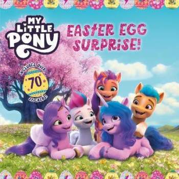 Hasbro: My Little Pony: Easter Egg Surprise!: An Easter and Springtime Book for Kids