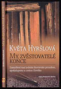 Květuše Hyršlová: My, zvěstovatelé konce : zamyšlení nad jedním literárním proudem, apokalypsou a cestou člověka