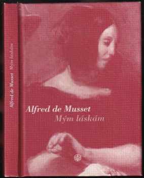 Mým láskám - Alfred de Musset (2006, Vyšehrad) - ID: 506594