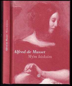 Mým láskám - Alfred de Musset (2006, Vyšehrad) - ID: 633970