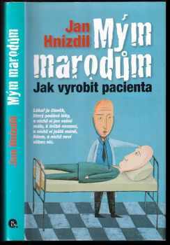 Mým marodům : jak vyrobit pacienta - Jan Hnízdil (2010, Nakladatelství Lidové noviny) - ID: 751160