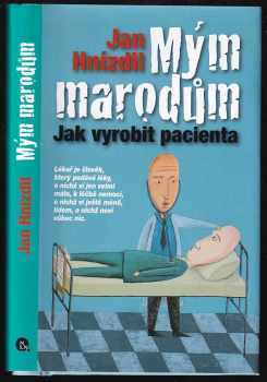 Mým marodům : jak vyrobit pacienta - Jan Hnízdil (2010, Nakladatelství Lidové noviny) - ID: 742651