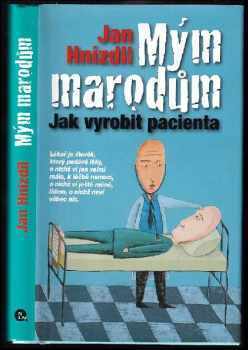 Mým marodům : jak vyrobit pacienta - Jan Hnízdil (2010, Nakladatelství Lidové noviny) - ID: 761091