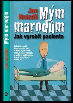 Mým marodům : jak vyrobit pacienta - Jan Hnízdil (2010, Nakladatelství Lidové noviny) - ID: 783809