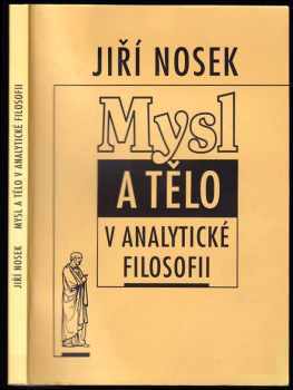 Jiří Nosek: Mysl a tělo v analytické filosofii : úvod do teorií psychofyzického problému