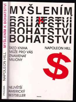 Myšlením k bohatství : Tato kniha může pro vás znamenat miliony - Napoleon Hill (1990, Pragma) - ID: 844789