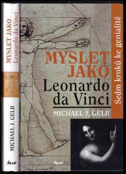 Myslet jako Leonardo da Vinci : sedm kroků ke genialitě - Michael J Gelb (2005, Ikar) - ID: 323343