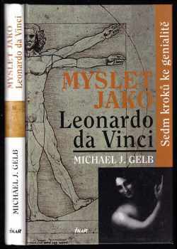 Myslet jako Leonardo da Vinci : sedm kroků ke genialitě - Michael J Gelb (2005, Ikar) - ID: 788984