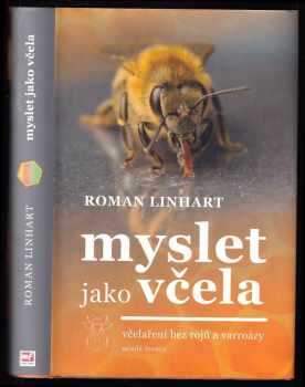 Roman Linhart: Myslet jako včela - včelaření bez rojů a varroázy