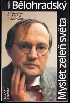 Myslet zeleň světa : rozhovor s Karlem Hvížďalou - Václav Bělohradský (1991, Mladá fronta) - ID: 493541
