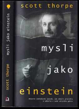 Scott Thorpe: Mysli jako Einstein : najděte jednoduchý způsob jak obejít pravidla a odhalte v sobě skrytého génia