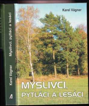 Karel Vágner: Myslivci, pytláci a lesáci