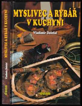 Vladimír Doležal: Myslivec a rybář v kuchyni