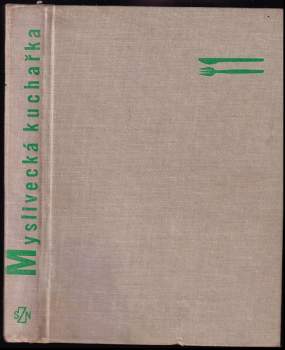 Myslivecká kuchařka - Marcela Mottlová (1968, Státní zemědělské nakladatelství) - ID: 827888