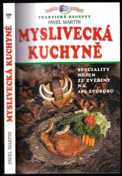 Myslivecká kuchyně : speciality nejen ze zvěřiny na 285 způsobů - Pavel Martin (1998, IŽ) - ID: 546415
