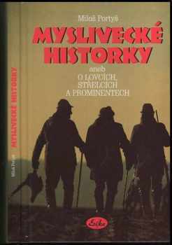 Myslivecké historky, aneb, O lovcích, střelcích a prominentech