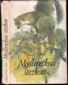 František Frič: Mysliveckou stezkou