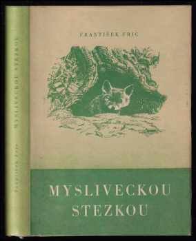 Mysliveckou stezkou : hrst příběhů - František Frič (1959, Krajské nakladatelství) - ID: 138727