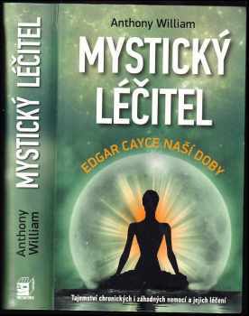 Mystický léčitel : novodobé médium odhaluje tajemství záhadných nemocí - Anthony William (2016, Metafora) - ID: 681503
