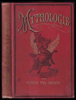 Mýthologie, čili, Bájesloví Řekův a Římanův - Tomáš Cimrhanzl (1880, Vendelín Steinhauser) - ID: 508581