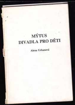 Alena Urbanová: Mýtus divadla pro děti