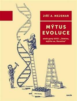 Mýtus evoluce, aneb, Geny křičí: "Jémine, mýlíte se, Darwine"