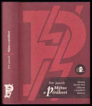 Petr Janeček: Mýtus o pérákovi : městská legenda mezi folklorem a populární kulturou