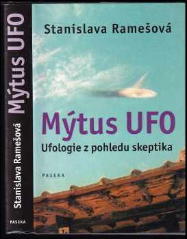 Stanislava Ramešová: Mýtus UFO : ufologie z pohledu skeptika