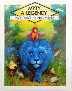 Mýty a legendy. Vlci, draci, bájná zvířata