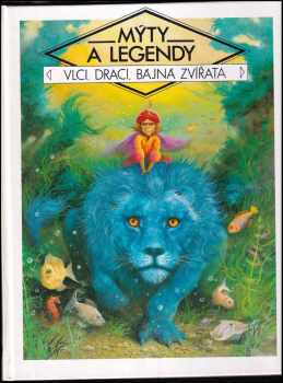 Mýty a legendy : Vlci, draci, bájná zvířata - Claude-Catherine Ragache, Gilles Ragache (1992, Gemini) - ID: 722657