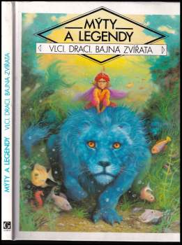 Mýty a legendy. Vlci, draci, bájná zvířata