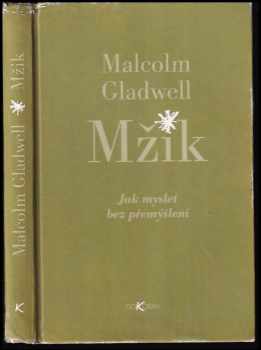 Malcolm Gladwell: Mžik : jak myslet bez přemýšlení